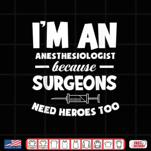 Design Anesthesiologist Because Surgeons Need Heroes Too Anesthesia Shirt