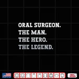 Design Mens Oral Surgeon The Man The Hero The Legend Funny Oral Surgeon Shirt