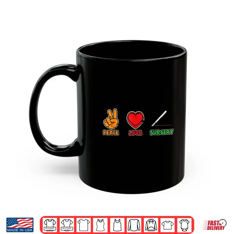 Mug Peace Love Surgery Surgeons Assistant Hospital Scrub Tech Shirt