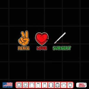 Design Peace Love Surgery Surgeons Assistant Hospital Scrub Tech Shirt