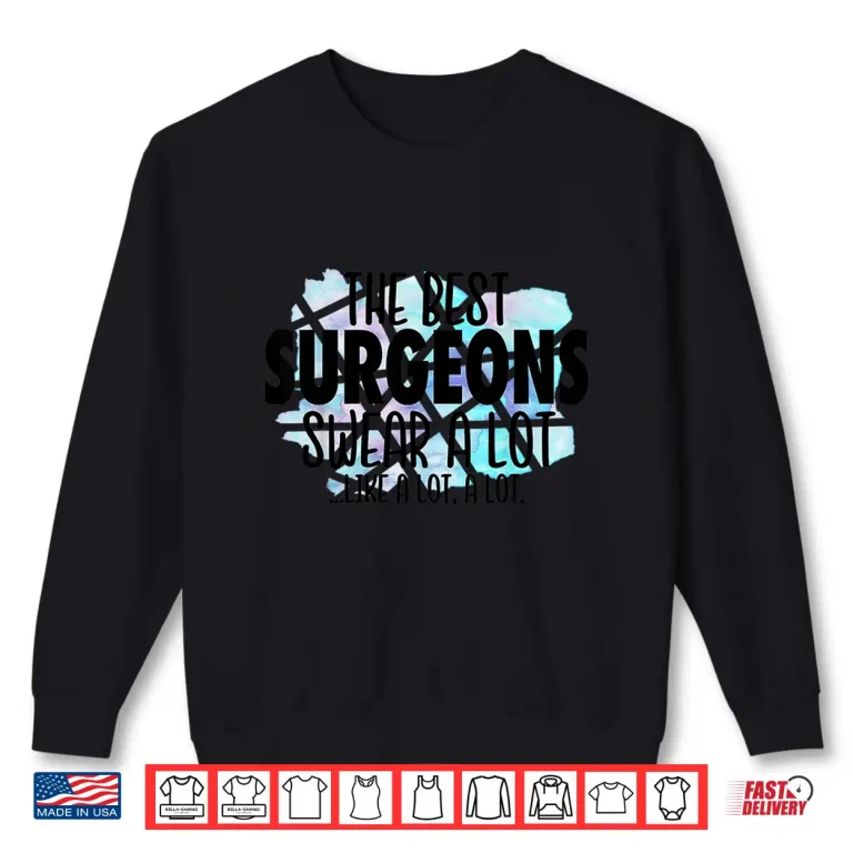 Sweatshirt The Best Surgeons Swear A Lot Cussing Surgeon Shirt