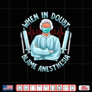 Design Vascular Surgeon Gift Post Surgery Blame Anesthesia Shirt