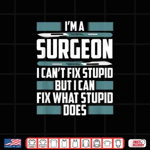 Design Vascular Surgeon Gifts I CanT Fix Stupid But I Can Shirt