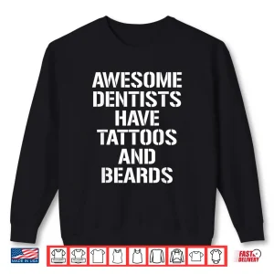 Sweatshirt Awesome Dentists Have Tattoos And Beards Dentist Hygienist Shirt