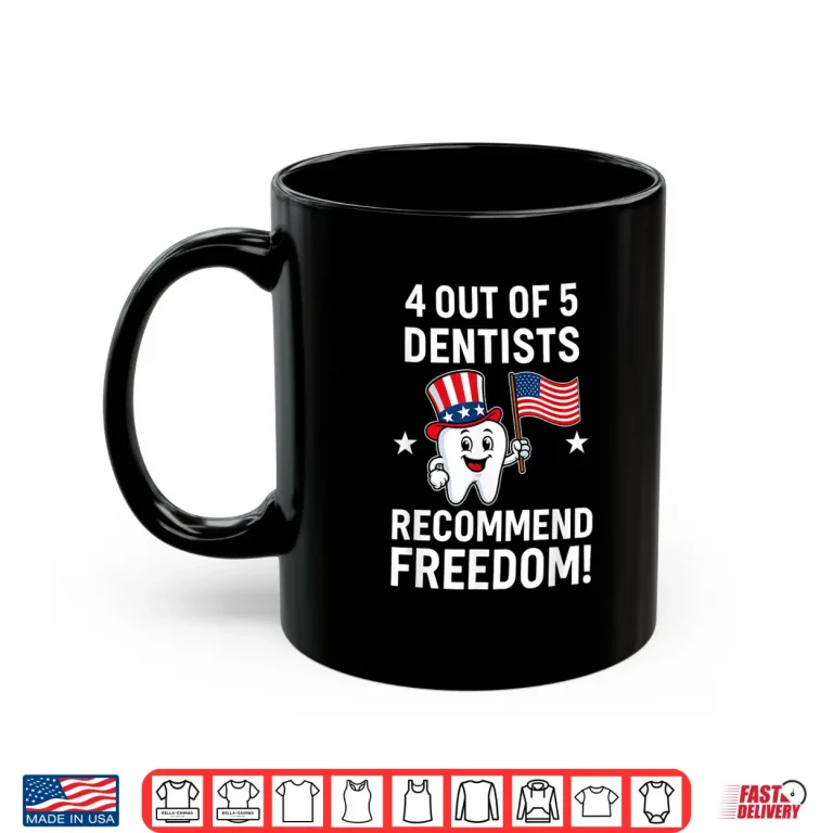 Mug 4 Out Of 5 Dentists Recommend Freedom Patriotic Shirt