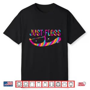 Colorful Just Floss Funny Dentists’ Novelty Shirt