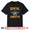 Dental Gangster Funny Dentist Shirt