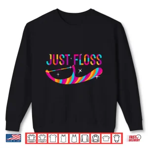 Sweatshirt Colorful Just Floss Funny Dentists Novelty Shirt
