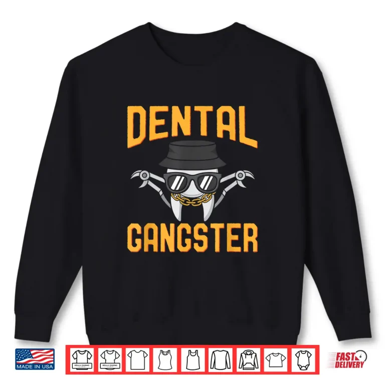 Sweatshirt Dental Gangster Funny Dentist Shirt