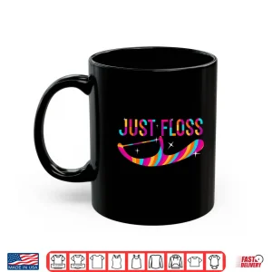 Mug Colorful Just Floss Funny Dentists Novelty Shirt