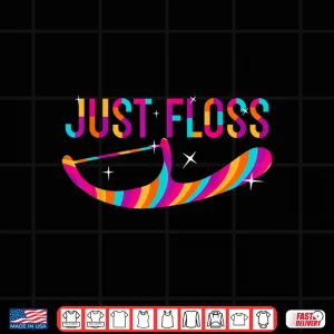 Design Colorful Just Floss Funny Dentists Novelty Shirt
