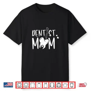 Dentist Mom Dentistry Job Dentists Teeth Shirt