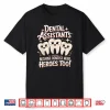 Dentist Need Heroes Dentistry Dentists Dental Assistant Shirt
