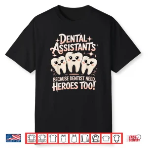 Dentist Need Heroes Dentistry Dentists Dental Assistant Shirt