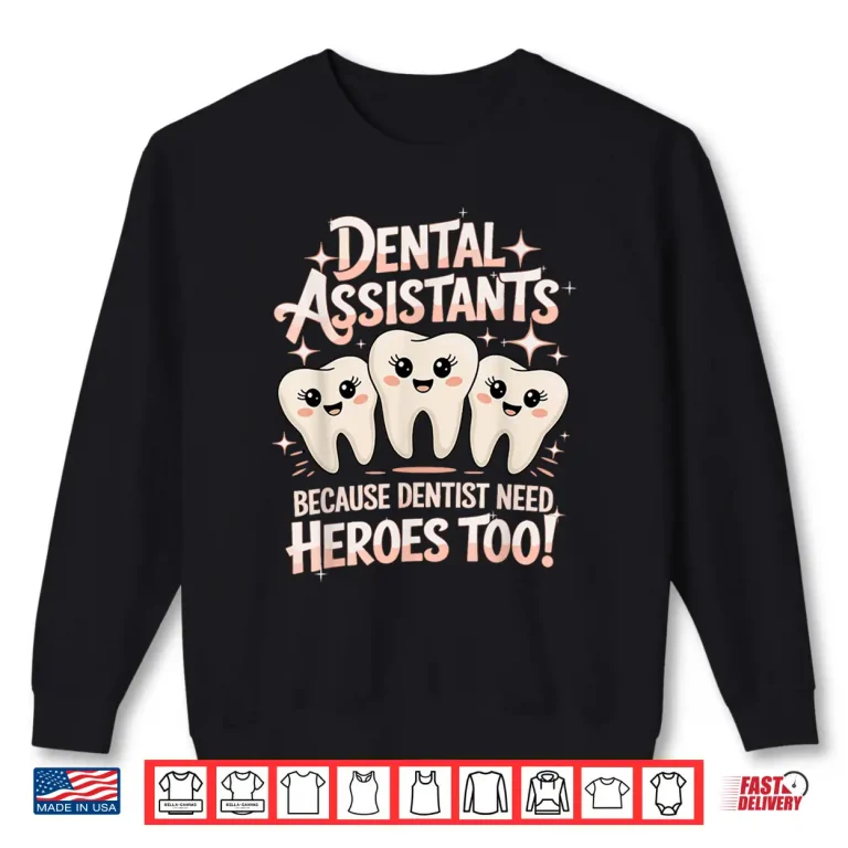 Sweatshirt Dentist Need Heroes Dentistry Dentists Dental Assistant Shirt
