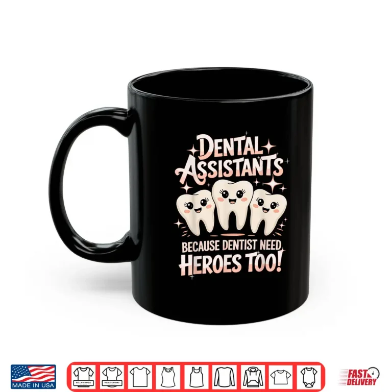 Mug Dentist Need Heroes Dentistry Dentists Dental Assistant Shirt