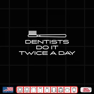 Design Dentist Shirt Dentists Do It Twice A Day Dental Office Gift Shirt