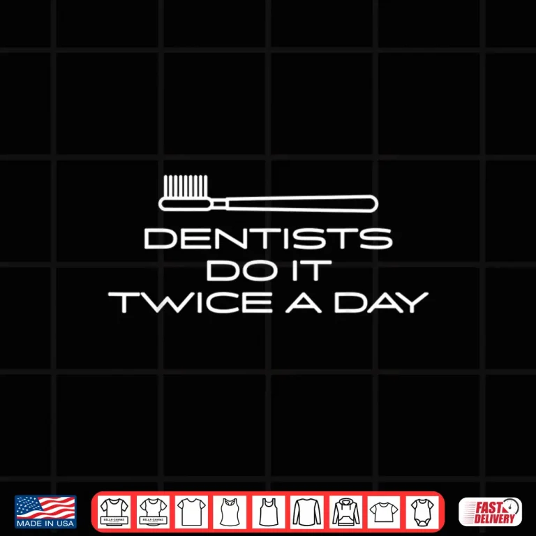 Design Dentist Shirt Dentists Do It Twice A Day Dental Office Gift Shirt