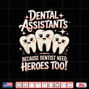 Dentist Need Heroes Dentistry Dentists Dental Assistant Shirt 4 Design Dentist Need Heroes Dentistry Dentists Dental Assistant Shirt