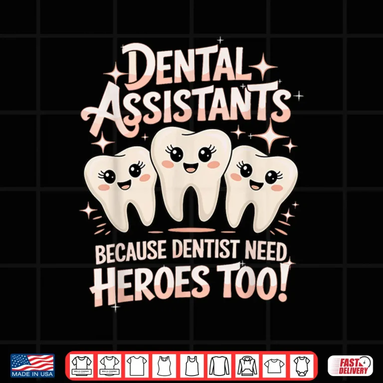 Design Dentist Need Heroes Dentistry Dentists Dental Assistant Shirt