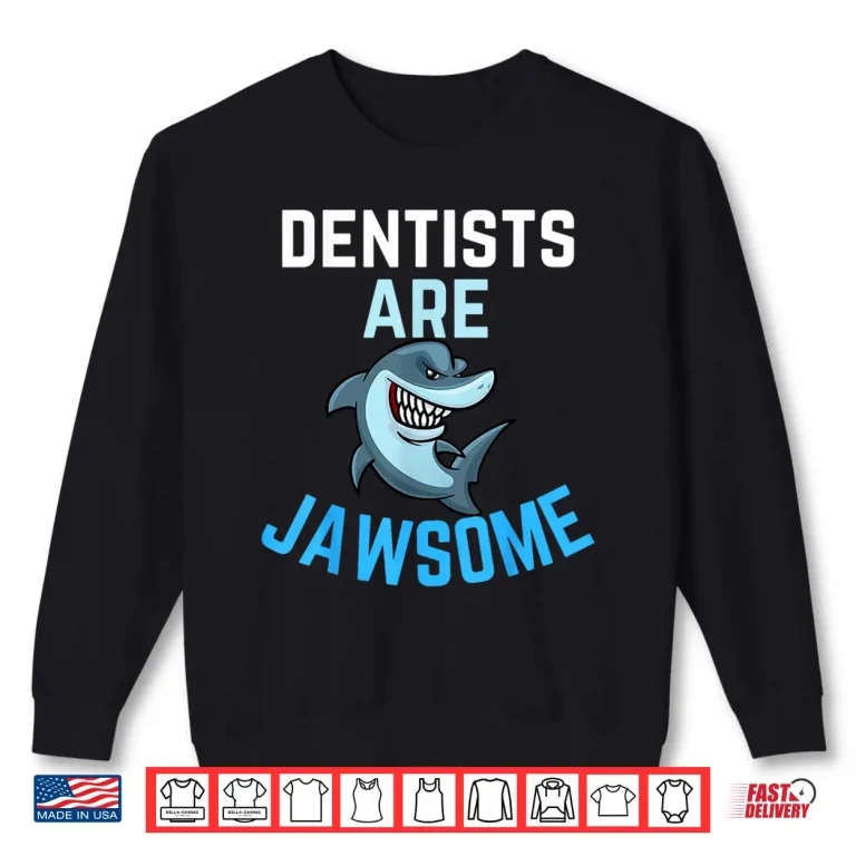 Sweatshirt Dentists Are Awesome Shark Lover Men Women Dentist Present Shirt