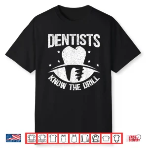 Dentists Know The Drill Dental Surgeon Dentistry Shirt