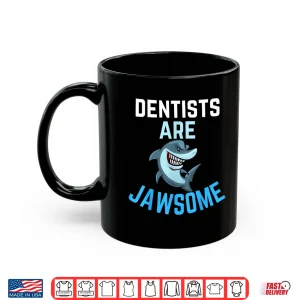 Mug Dentists Are Awesome Shark Lover Men Women Dentist Present Shirt