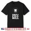 Drill Fill Bill Dentists Funny Shirt Shirt