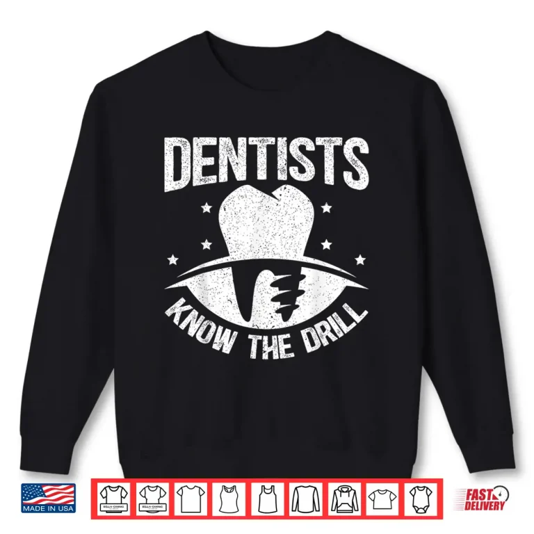 Dentists Know The Drill Dental Surgeon Dentistry Shirt 2 Sweatshirt Dentists Know The Drill Dental Surgeon Dentistry Shirt