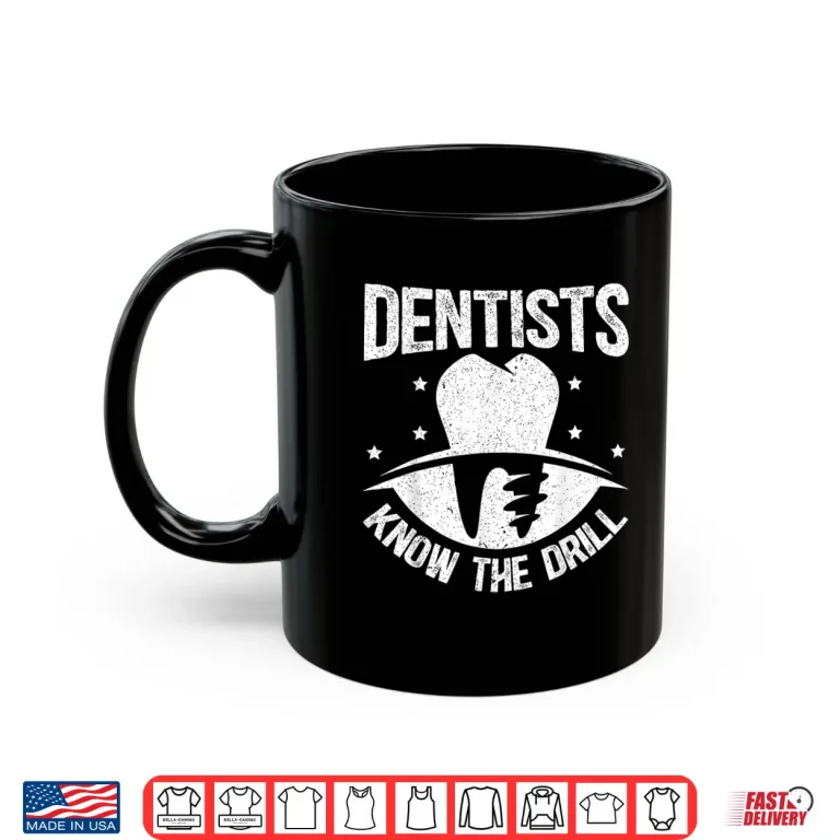 Dentists Know The Drill Dental Surgeon Dentistry Shirt 3 Mug Dentists Know The Drill Dental Surgeon Dentistry Shirt