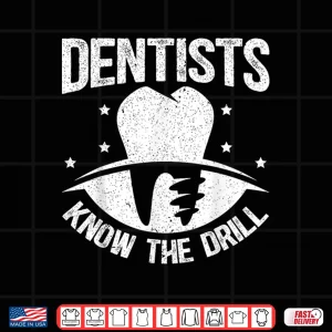 Design Dentists Know The Drill Dental Surgeon Dentistry Shirt