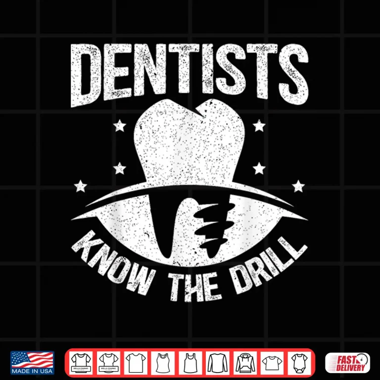Dentists Know The Drill Dental Surgeon Dentistry Shirt 4 Design Dentists Know The Drill Dental Surgeon Dentistry Shirt