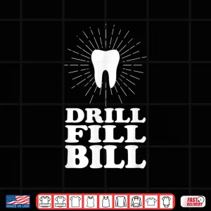 Design Drill Fill Bill Dentists Funny Shirt Shirt
