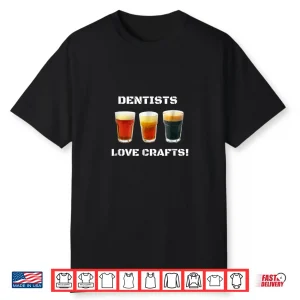 Funny Craft Beer T Shirt For Men Or Women Dentists Hygenists
