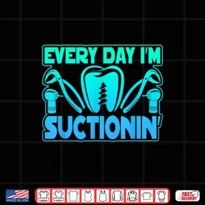 Design Every Day IM Suctioning Suctionin Dentist Tools Shirt