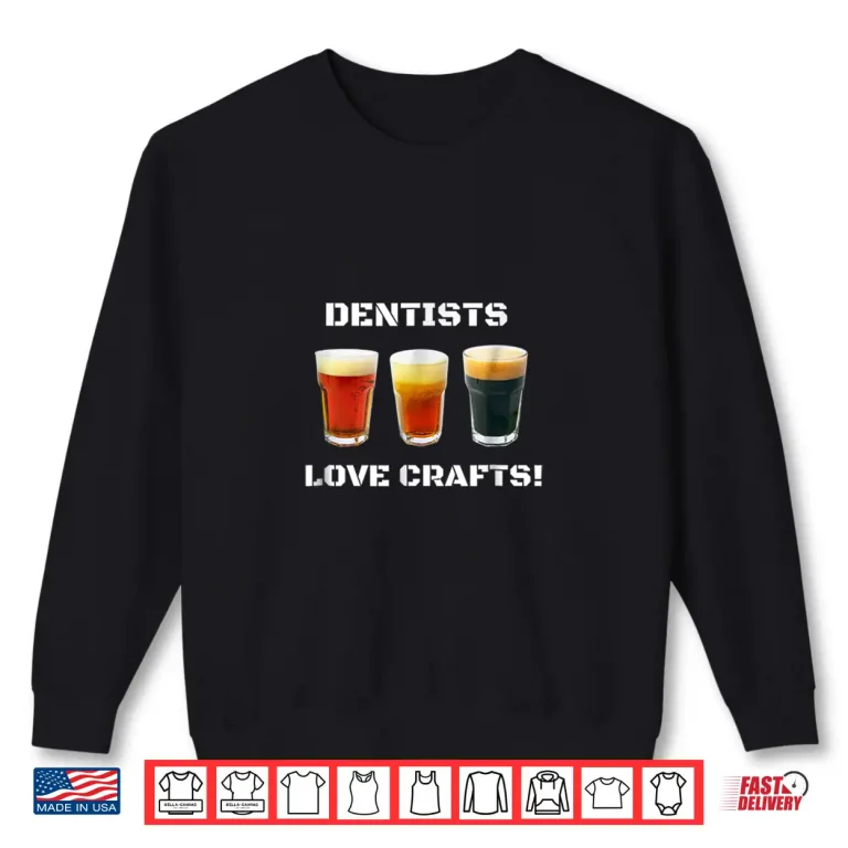 Sweatshirt Funny Craft Beer T Shirt For Men Or Women Dentists Hygenists