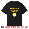 Funny Dentist Gift Dentists Make You Smile Dentist Shirt