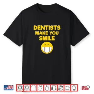 Funny Dentist Gift Dentists Make You Smile Dentist Shirt