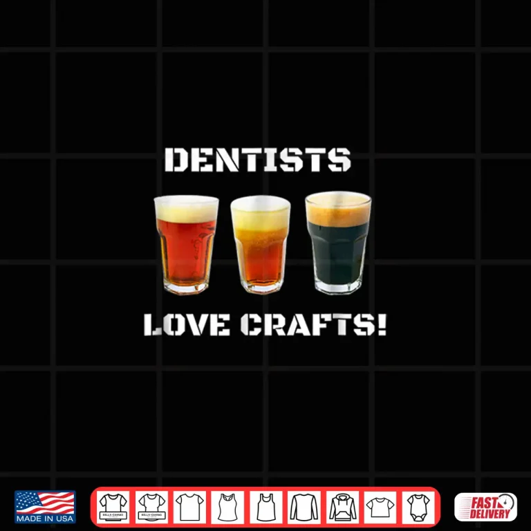 Design Funny Craft Beer T Shirt For Men Or Women Dentists Hygenists