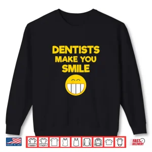 Sweatshirt Funny Dentist Gift Dentists Make You Smile Dentist Shirt
