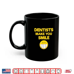 Mug Funny Dentist Gift Dentists Make You Smile Dentist Shirt