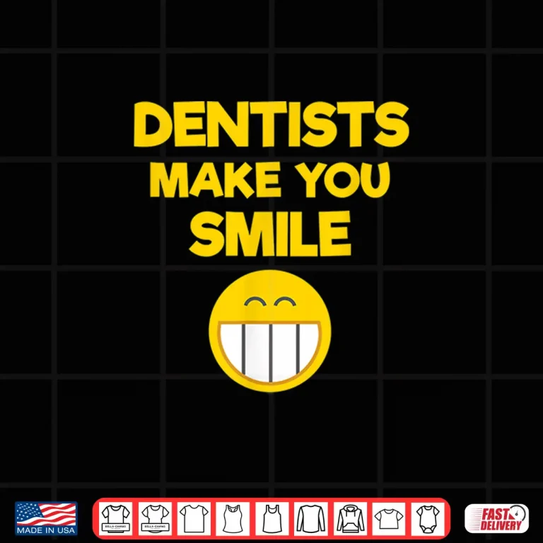 Design Funny Dentist Gift Dentists Make You Smile Dentist Shirt