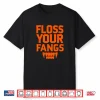 Halloween Vampire Teeth Floss Your Fangs Dental Hygienist Shirt