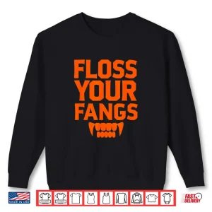 Sweatshirt Halloween Vampire Teeth Floss Your Fangs Dental Hygienist Shirt