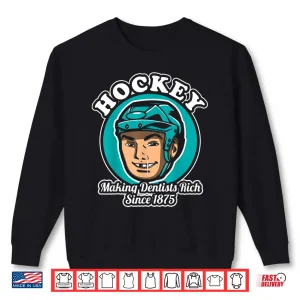 Sweatshirt Hockey Making Dentists Rich Since 1875 Short Sleeve Shirt