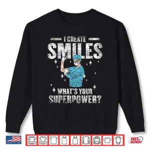 I Create Smiles What'S Your Superpower Dentists Dentist Shirt 2 Sweatshirt I Create Smiles WhatS Your Superpower Dentists Dentist Shirt