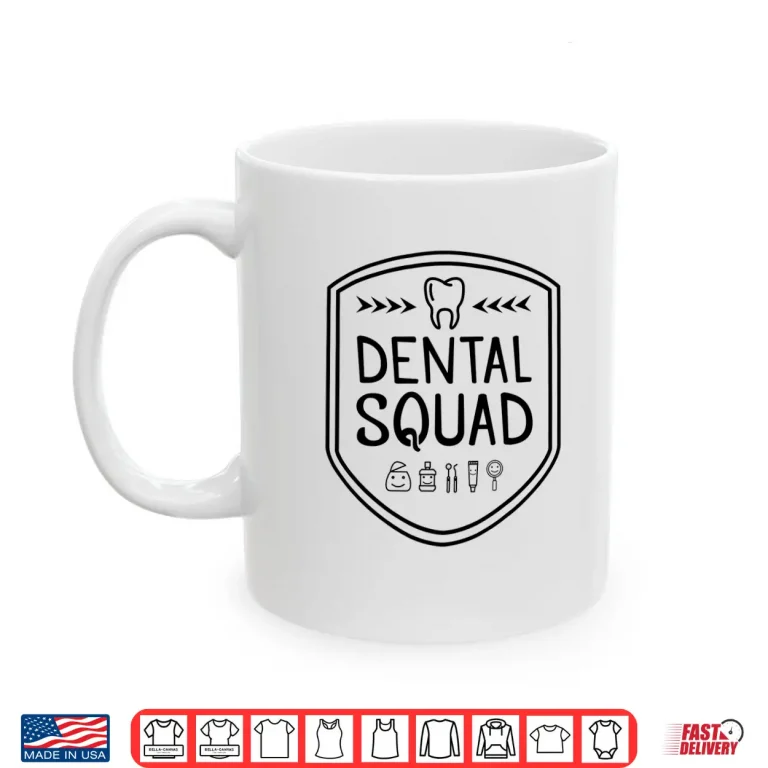 Mug Funny Gift For Dentists And Oral Hygienist Dental Squad Shirt