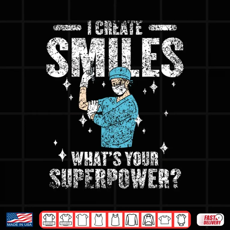 Design I Create Smiles WhatS Your Superpower Dentists Dentist Shirt