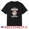 I’M Just A Mom Who Raised A Dentist Shirt For Dentists Shirt