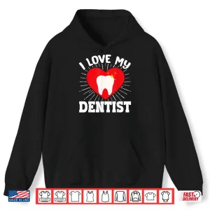 Hoodie I Love My Dentist Dental Assistant Hygienist Orthodontist Shirt